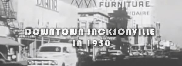 Video: Downtown Jacksonville in 1950 Video: Downtown Jacksonville in 1950